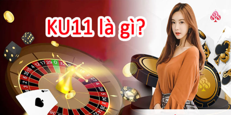 Về chúng tôi Ku11 và các thông tin nhất định phải biết